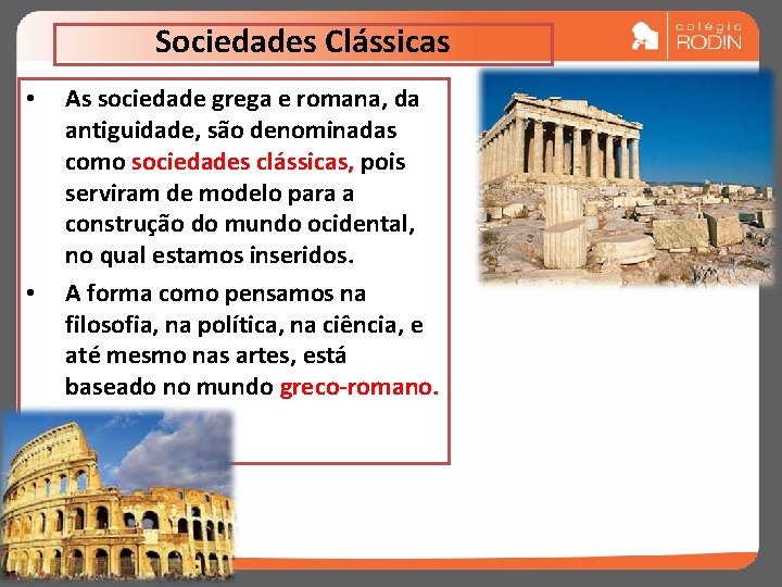 Sociedades Clássicas • • As sociedade grega e romana, da antiguidade, são denominadas como Sociedades Clássicas • • As sociedade grega e romana, da antiguidade, são denominadas como