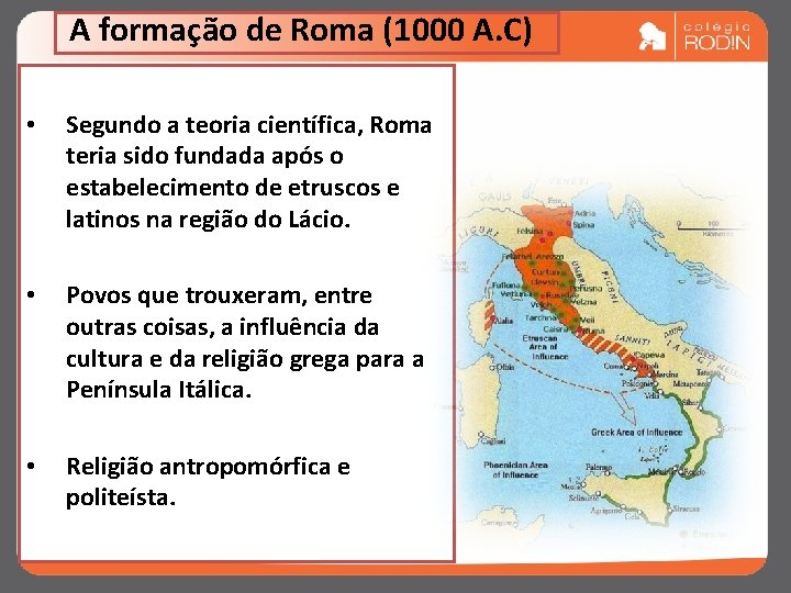 A formação de Roma (1000 A. C) • Segundo a teoria científica, Roma teria