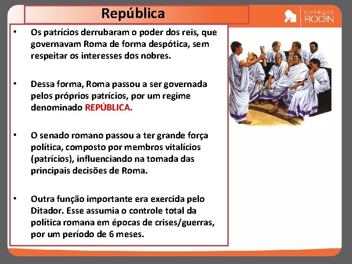 República • Os patrícios derrubaram o poder dos reis, que governavam Roma de forma