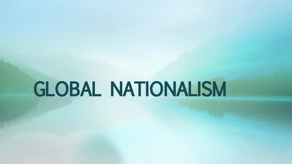 GLOBAL NATIONALISM 