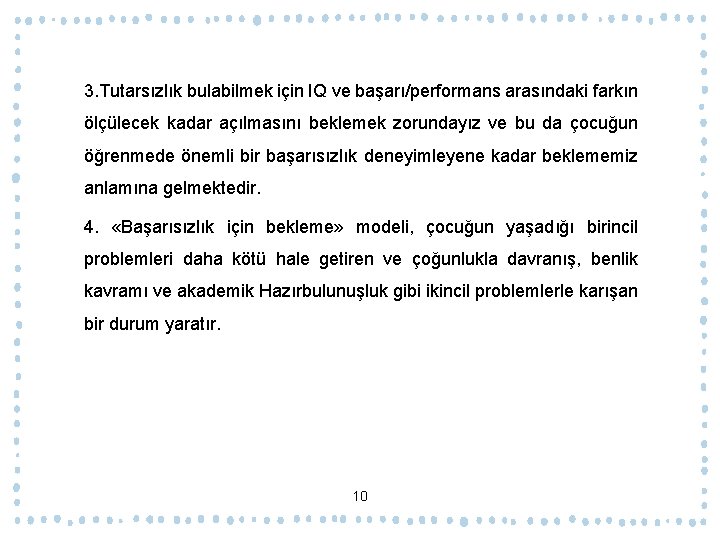 3. Tutarsızlık bulabilmek için IQ ve başarı/performans arasındaki farkın ölçülecek kadar açılmasını beklemek zorundayız
