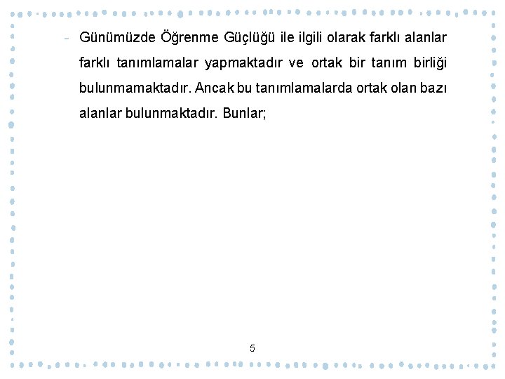 ‐ Günümüzde Öğrenme Güçlüğü ile ilgili olarak farklı alanlar farklı tanımlamalar yapmaktadır ve ortak