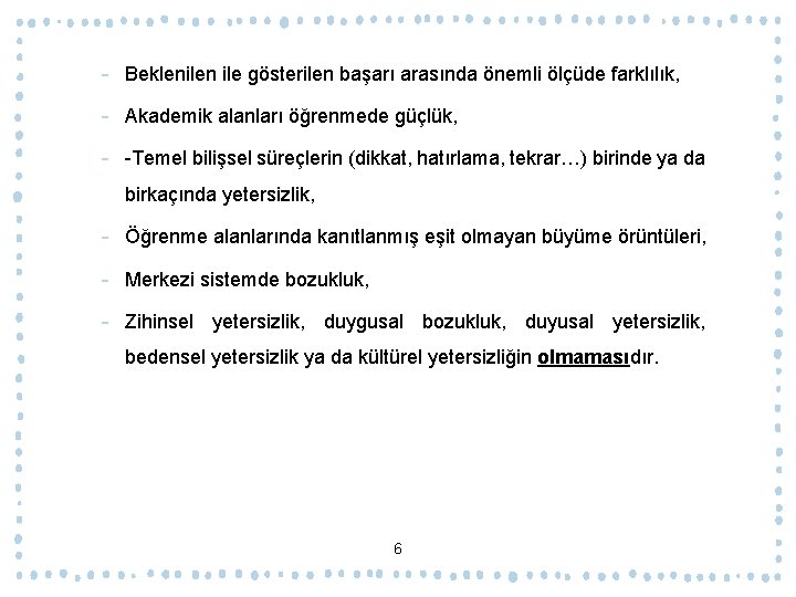 ‐ Beklenilen ile gösterilen başarı arasında önemli ölçüde farklılık, ‐ Akademik alanları öğrenmede güçlük,