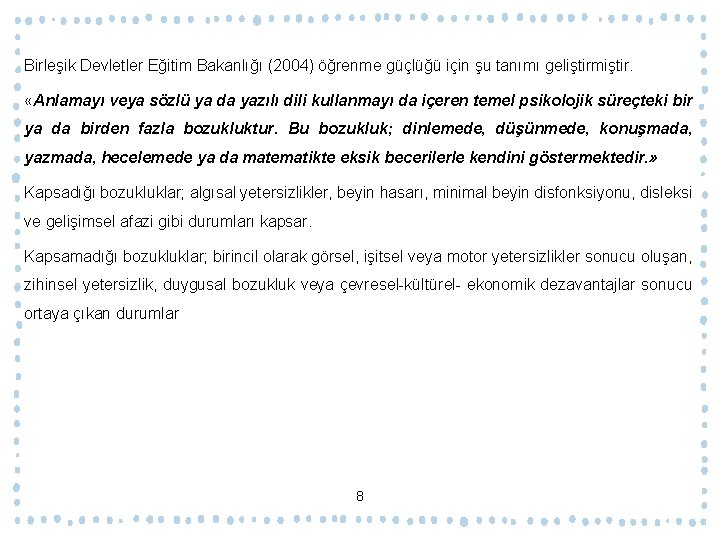 Birleşik Devletler Eğitim Bakanlığı (2004) öğrenme güçlüğü için şu tanımı geliştirmiştir. «Anlamayı veya sözlü