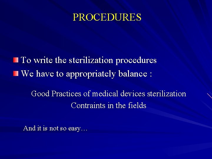 PROCEDURES To write the sterilization procedures We have to appropriately balance : Good Practices