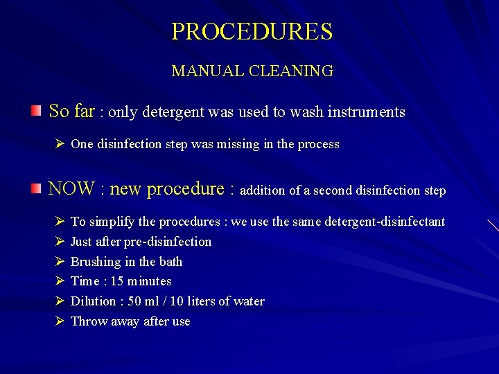 PROCEDURES MANUAL CLEANING So far : only detergent was used to wash instruments Ø