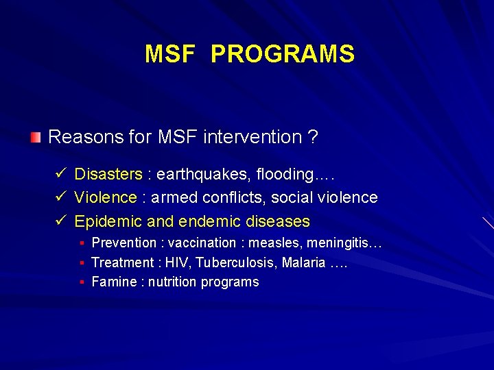 MSF PROGRAMS Reasons for MSF intervention ? ü Disasters : earthquakes, flooding…. ü Violence