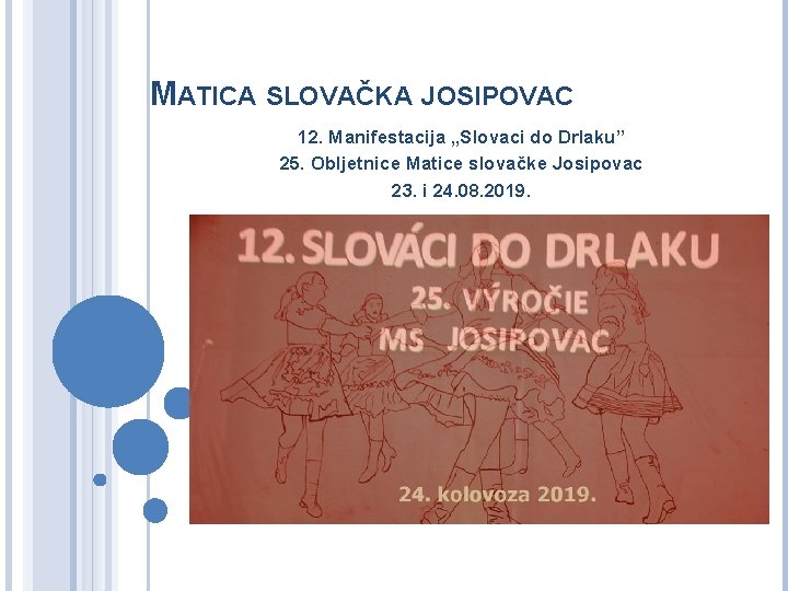 MATICA SLOVAČKA JOSIPOVAC 12. Manifestacija „Slovaci do Drlaku” 25. Obljetnice Matice slovačke Josipovac 23.