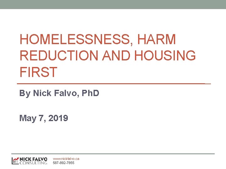 HOMELESSNESS, HARM REDUCTION AND HOUSING FIRST By Nick Falvo, Ph. D May 7, 2019