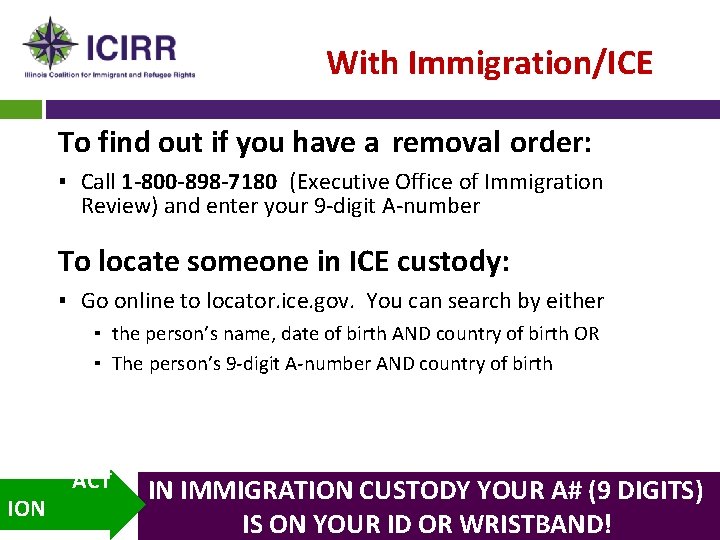 With Immigration/ICE To find out if you have a removal order: ▪ Call 1