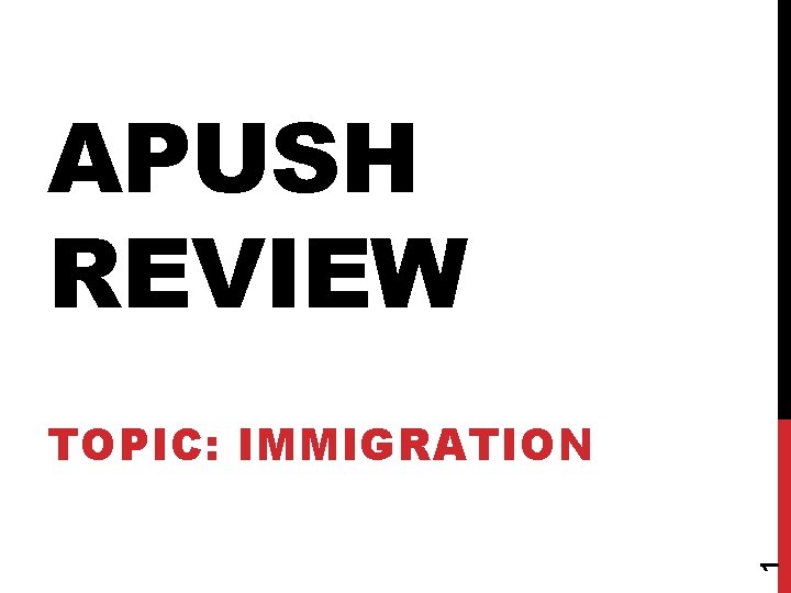 APUSH REVIEW 1 TOPIC: IMMIGRATION 