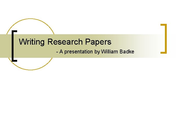 Writing Research Papers - A presentation by William Badke 