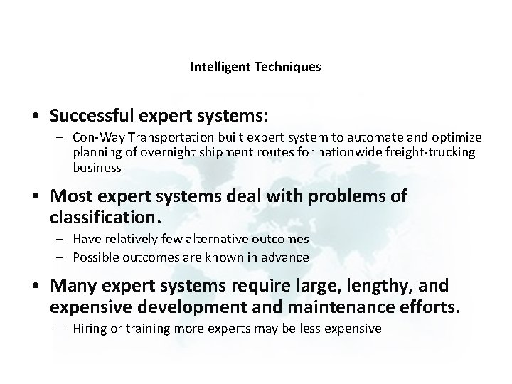 Intelligent Techniques • Successful expert systems: – Con-Way Transportation built expert system to automate