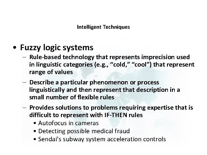 Intelligent Techniques • Fuzzy logic systems – Rule-based technology that represents imprecision used in