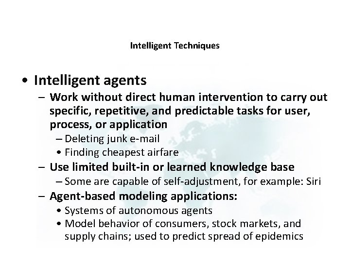 Intelligent Techniques • Intelligent agents – Work without direct human intervention to carry out