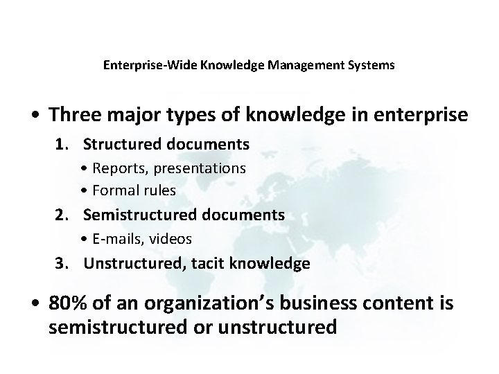 Enterprise-Wide Knowledge Management Systems • Three major types of knowledge in enterprise 1. Structured
