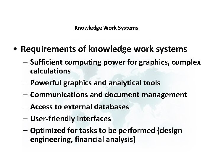 Knowledge Work Systems • Requirements of knowledge work systems – Sufficient computing power for