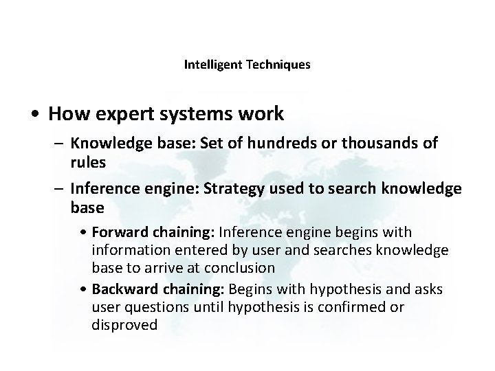 Intelligent Techniques • How expert systems work – Knowledge base: Set of hundreds or