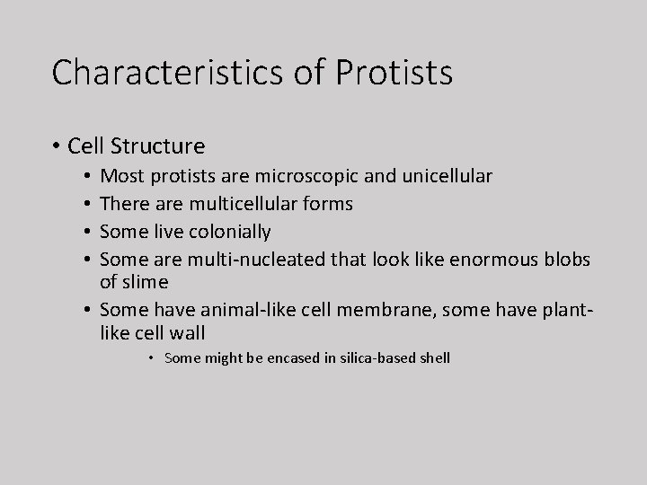 Characteristics of Protists • Cell Structure Most protists are microscopic and unicellular There are