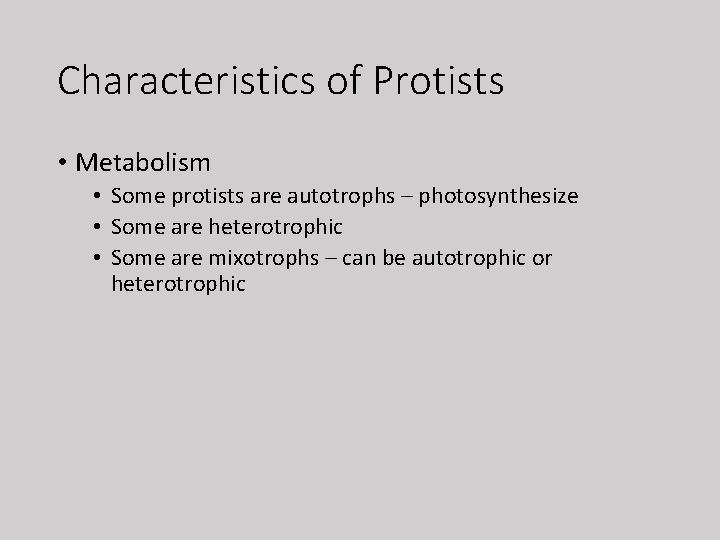Characteristics of Protists • Metabolism • Some protists are autotrophs – photosynthesize • Some