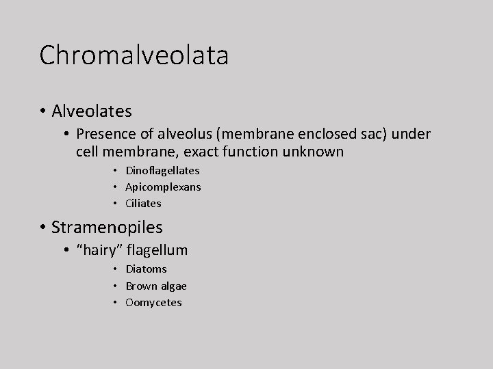 Chromalveolata • Alveolates • Presence of alveolus (membrane enclosed sac) under cell membrane, exact