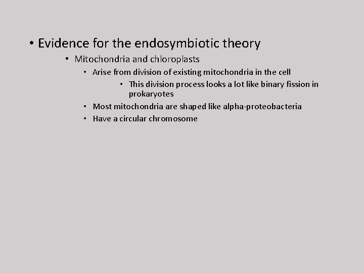  • Evidence for the endosymbiotic theory • Mitochondria and chloroplasts • Arise from