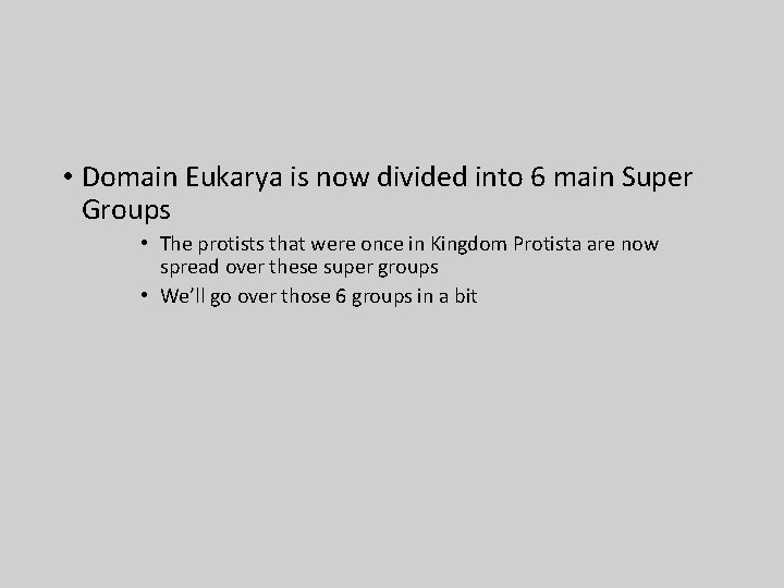  • Domain Eukarya is now divided into 6 main Super Groups • The