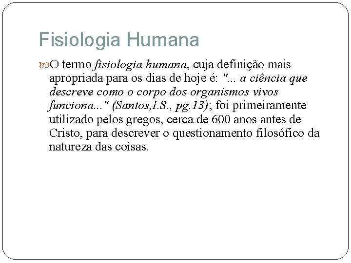 Fisiologia Humana O termo fisiologia humana, cuja definição mais apropriada para os dias de