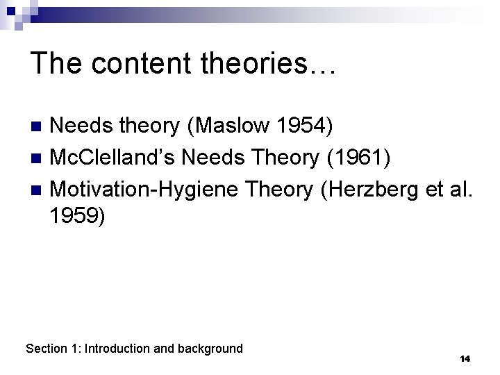 The content theories… Needs theory (Maslow 1954) n Mc. Clelland’s Needs Theory (1961) n