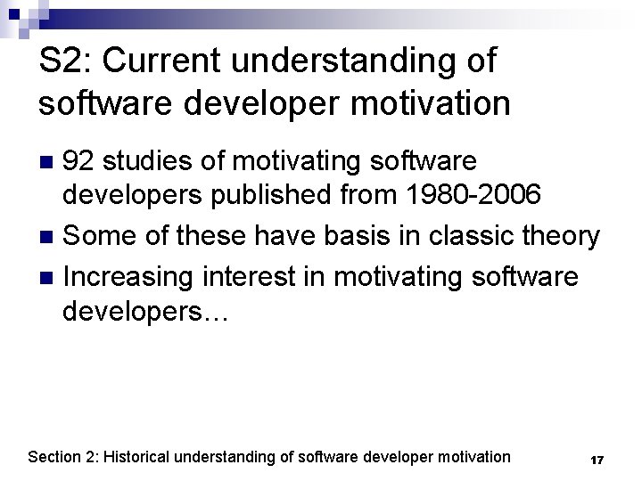 S 2: Current understanding of software developer motivation 92 studies of motivating software developers