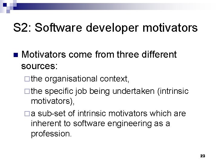 S 2: Software developer motivators n Motivators come from three different sources: ¨ the