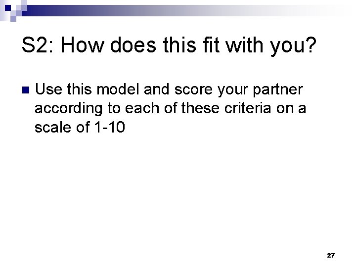 S 2: How does this fit with you? n Use this model and score