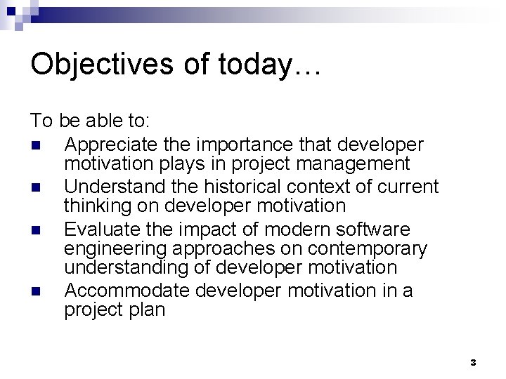 Objectives of today… To be able to: n Appreciate the importance that developer motivation