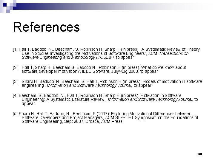 References [1] Hall T, Baddoo, N. , Beecham, S, Robinson H, Sharp H (in