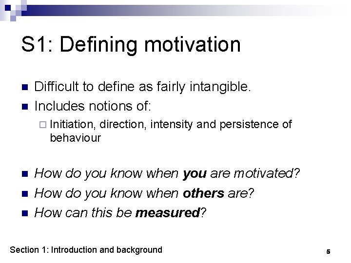 S 1: Defining motivation n n Difficult to define as fairly intangible. Includes notions