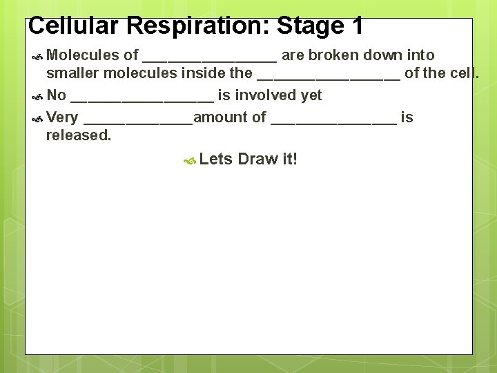 Cellular Respiration: Stage 1 Molecules of ________ are broken down into smaller molecules inside