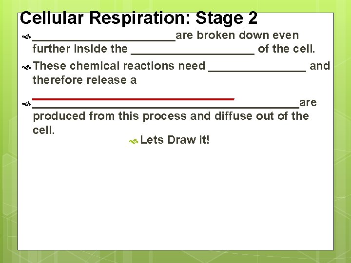 Cellular Respiration: Stage 2 ___________are broken down even further inside the __________ of the