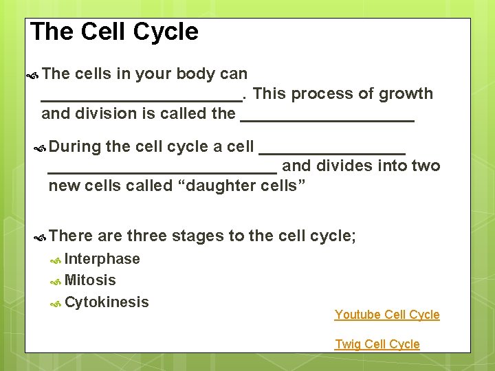 The Cell Cycle The cells in your body can ___________. This process of growth