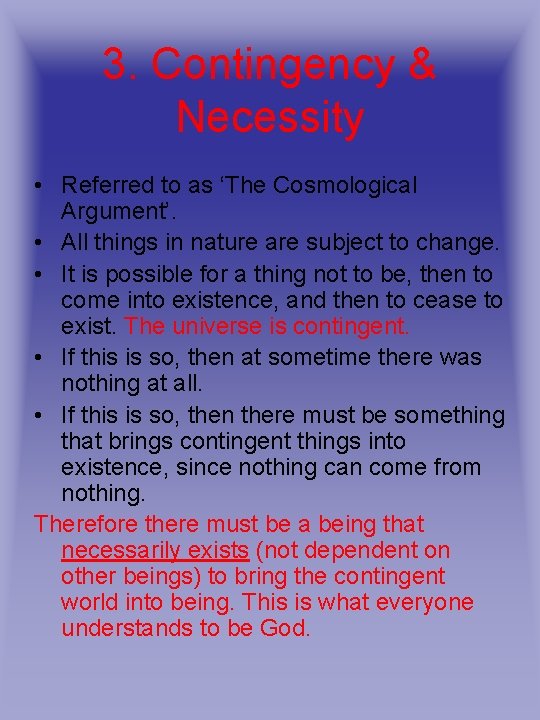 3. Contingency & Necessity • Referred to as ‘The Cosmological Argument’. • All things