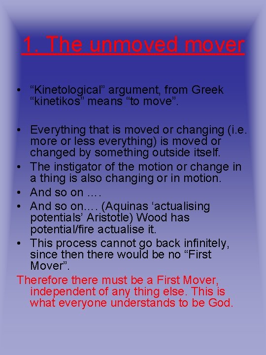 1. The unmoved mover • “Kinetological” argument, from Greek “kinetikos” means “to move”. •