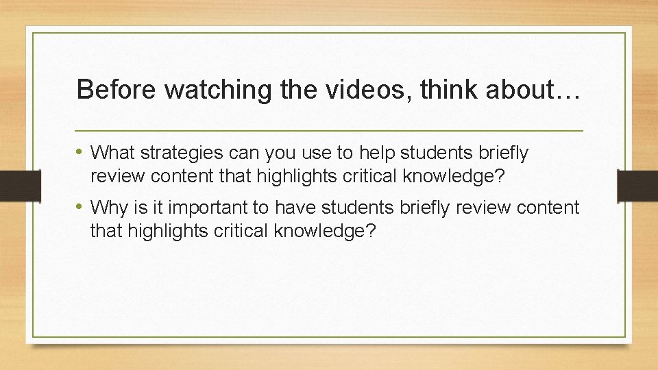 Before watching the videos, think about… • What strategies can you use to help