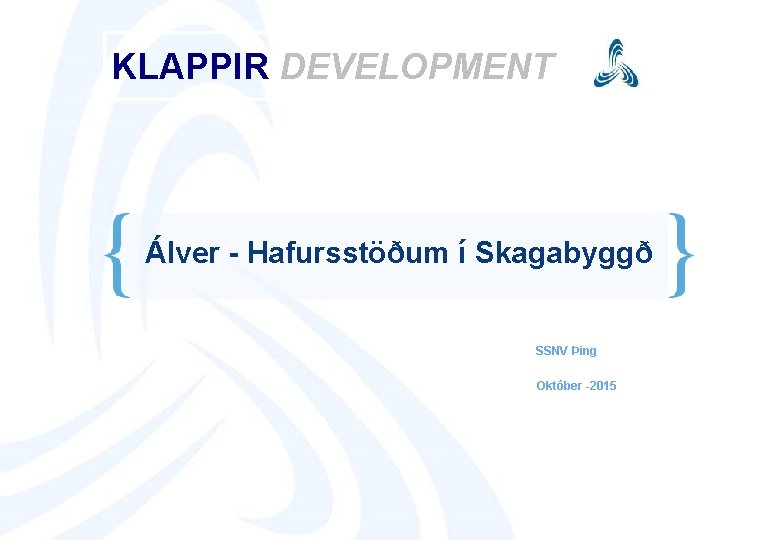 KLAPPIR DEVELOPMENT Álver - Hafursstöðum í Skagabyggð SSNV Þing Október -2015 