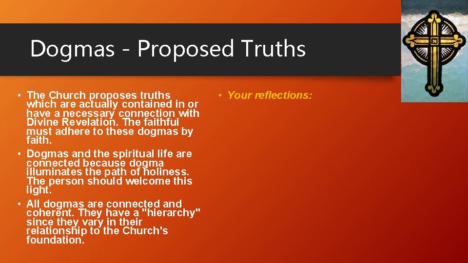 Dogmas - Proposed Truths • The Church proposes truths which are actually contained in Dogmas - Proposed Truths • The Church proposes truths which are actually contained in