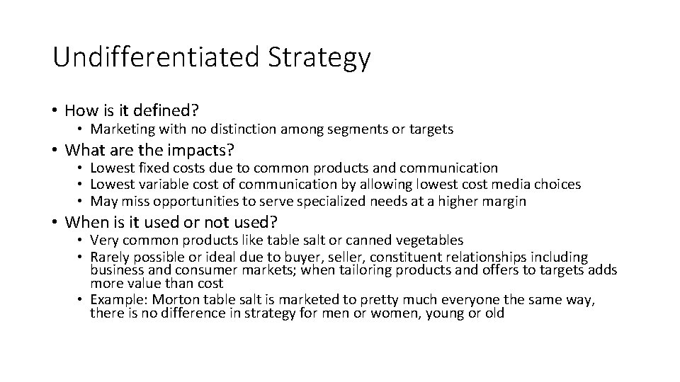 Undifferentiated Strategy • How is it defined? • Marketing with no distinction among segments