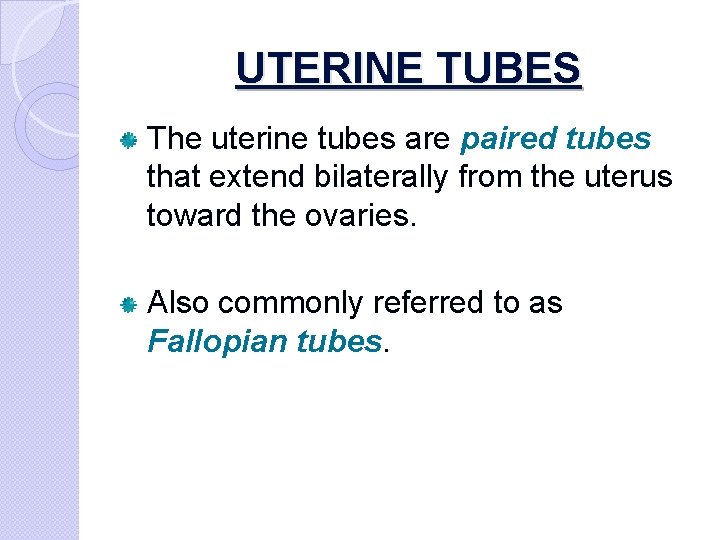UTERINE TUBES The uterine tubes are paired tubes that extend bilaterally from the uterus