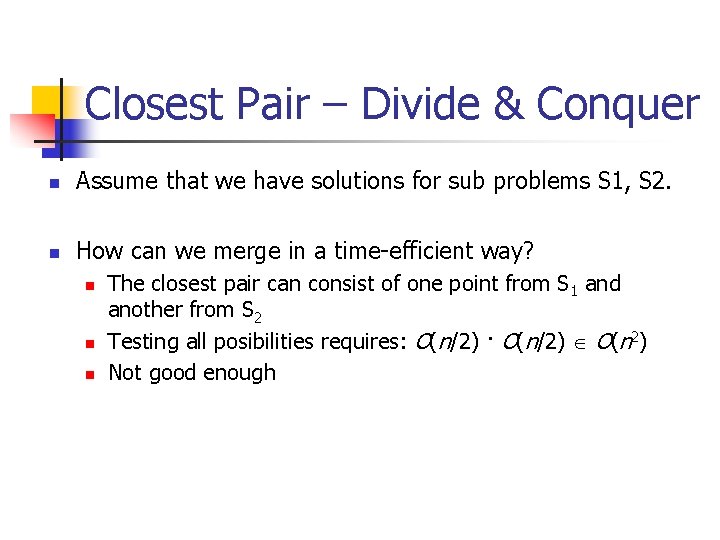 Closest Pair – Divide & Conquer n Assume that we have solutions for sub