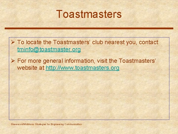 Toastmasters Ø To locate the Toastmasters’ club nearest you, contact tminfo@toastmaster. org Ø For