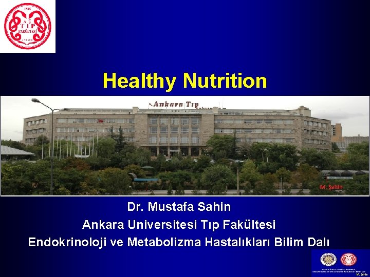 Healthy Nutrition Dr. Mustafa Sahin Ankara Universitesi Tıp Fakültesi Endokrinoloji ve Metabolizma Hastalıkları Bilim
