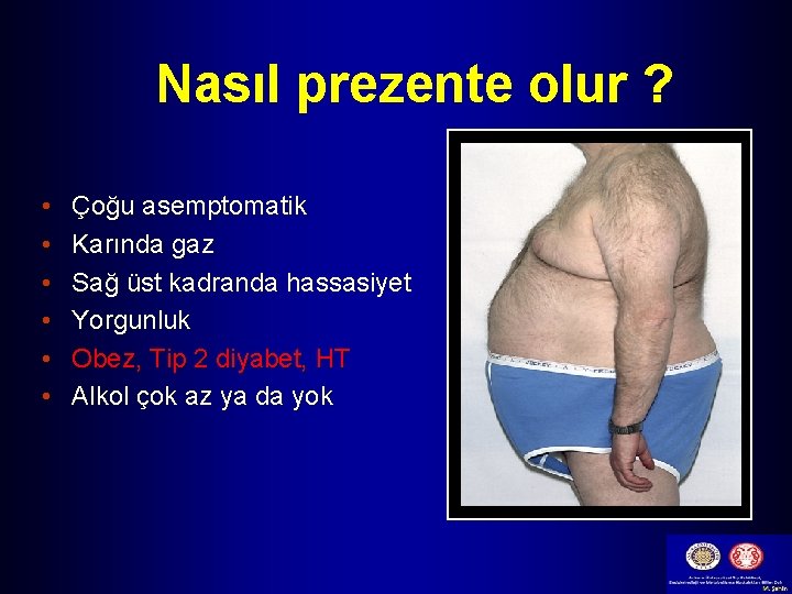 Nasıl prezente olur ? • • • Çoğu asemptomatik Karında gaz Sağ üst kadranda