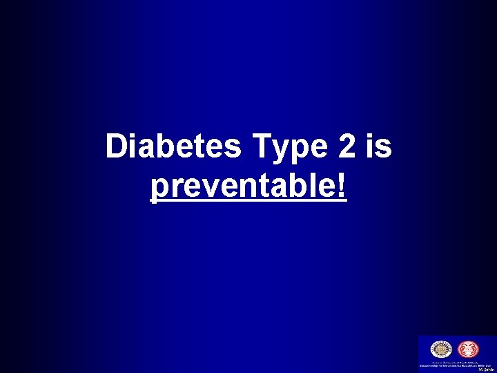 Diabetes Type 2 is preventable! 